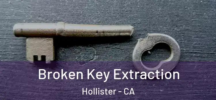 Broken Key Extraction Hollister - CA